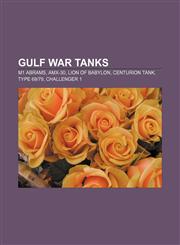 Gulf War tanks M1 Abrams, AMX-30, Lion of Babylon, Centurion tank, Type 69|79, Challenger 1,1157103944,9781157103943