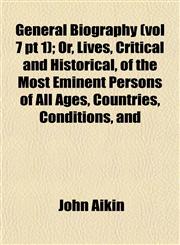 General Biography (vol 7 pt 1); Or, Lives, Critical and Historical, of the Most Eminent Persons of All Ages, Countries, Conditions, and,1153346893,9781153346894