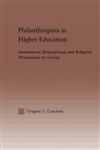 Philanthropists in Higher Education Institutional, Biographical, and Religious Motivations for Giving,0415933617,9780415933612