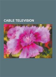 Cable Television Cable Television Companies, Cable Television in Canada, Cable Television in the United States, Cable Television Techno,1230624287,9781230624280