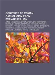 Converts to Roman Catholicism from Evangelicalism James Longstreet, Ernst Jünger, Sam Brownback, Murrough O'Brien, 1st Earl of Inchiquin,1155665325,9781155665320