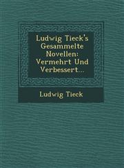 Ludwig Tieck's Gesammelte Novellen Vermehrt Und Verbessert...,124951004X,9781249510048