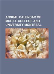 ANNUAL CALENDAR OF MCGILL COLLEGE AND UNIVERSITY MONTREAL,1151147966,9781151147967
