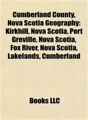 Cumberland County, Nova Scotia Geography Introduction Kirkhill, Nova Scotia,115552425X,9781155524252