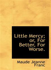 Little Mercy; or, For Better, For Worse.,1103851306,9781103851300