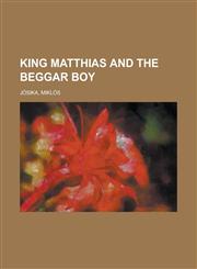 King Matthias and the Beggar Boy,1236734106,9781236734105