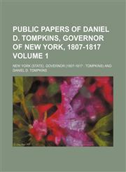Public papers of Daniel D. Tompkins, governor of New York, 1807-1817 Volume 1,1153418789,9781153418782