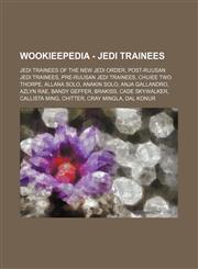 Wookieepedia - Jedi trainees Jedi trainees of the New Jedi Order, Post-Ruusan Jedi trainees, Pre-Ruusan Jedi trainees, Chuiee Two Thorpe, Allana Solo, Anakin Solo, Anja Gallandro, Azlyn Rae, Bandy Geffer, Brakiss, Cade Skywalker, Callista Ming, Chitter,,1234858606,9781234858605