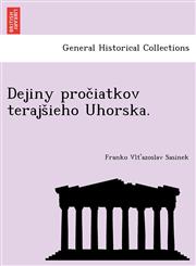 Dejiny Proc Iatkov Terajs Ieho Uhorska.,1249016223,9781249016229