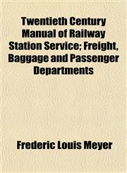 Twentieth Century Manual of Railway Station Service; Freight, Baggage and Passenger Departments,1152583662,9781152583665
