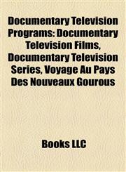 Documentary Television Programs Documentary Television Films, Documentary Television Series, Voyage Au Pays Des Nouveaux Gourous,1158209894,9781158209897