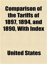 Comparison of the Tariffs of 1897, 1894, and 1890, with Index,1154944522,9781154944525