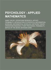 Psychology - Applied Mathematics Game Theory, Operations Research, Applied Probability, Introduction to Statistics, Mathematical Modeling, Mathematic,1234802341,9781234802349