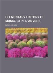 Elementary history of music, by N. D'Anvers,1151314935,9781151314932
