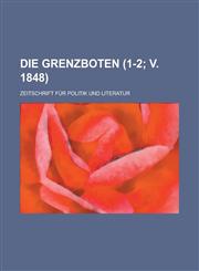 Die Grenzboten; Zeitschrift Fur Politik Und Literatur (1-2; V. 1848),1153477637,9781153477635
