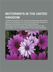 Motorways in the United Kingdom Former motorways of the United Kingdom, Motorway service stations in the United Kingdom, Motorways in England,1157883818,9781157883814