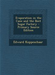 Evaporation in the Cane and the Beet Sugar Factory - Primary Source Edition,1294324268,9781294324263
