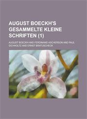 August Boeckh's Gesammelte Kleine Schriften (1 ),1234896184,9781234896188