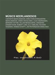 Músics neerlandesos Cantants neerlandesos, Directors d'orquestra neerlandesos, Armin van Buuren, Louis Andriessen, Bernard Haitink,1232728543,9781232728542