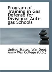 Program of Training in Gas Defense for Divisional Anti-gas Schools,1113240679,9781113240675