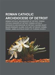 Roman Catholic Archdiocese of Detroit Roman Catholic Archbishops of Detroit, Roman Catholic Bishops of Detroit,1157459412,9781157459415