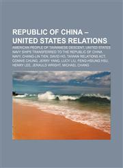 Republic of China - United States relations American people of Taiwanese descent,1156891558,9781156891551