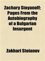 Zachary Stoyanoff; Pages From the Autobiography of a Bulgarian Insurgent,1154894827,9781154894820