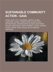 Sustainable Community Action - Gaia Africa, Asia, City, Countries, Europe, Global concerns, Global connections, Global News, International organisations, Islands, Mountains, Natural resources, North America, Ocean, Oceania, Pacific Ocean,1234805286,9781234805289