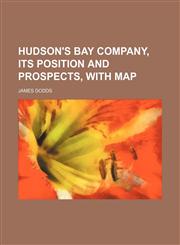 Hudson's Bay Company, its position and prospects, with map,1151715905,9781151715906