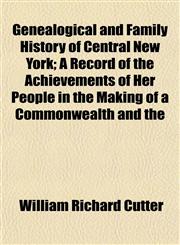 Genealogical and Family History of Central New York; A Record of the Achievements of Her People in the Making of a Commonwealth and the,1154713938,9781154713930