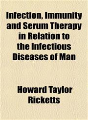 Infection, Immunity and Serum Therapy in Relation to the Infectious Diseases of Man,1151210056,9781151210050
