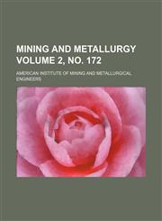 Mining and metallurgy Volume 2, no. 172,1130494594,9781130494594