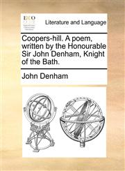 Coopers-hill. A poem, written by the Honourable Sir John Denham, Knight of the Bath.,1170763766,9781170763766