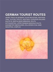 German tourist routes Hiking trails in Germany, Ruhr Industrial Heritage Trail, Old Salt Route, Westweg, European walking route E4,1156663156,9781156663158