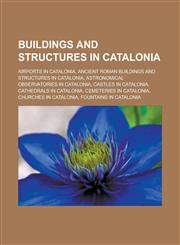 Buildings and structures in Catalonia Airports in Catalonia, Ancient Roman buildings and structures in Catalonia, Astronomical observatories in Catalonia, Castles in Catalonia, Cathedrals in Catalonia, Cemeteries in Catalonia,115778819X,9781157788195