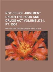Notices of Judgment Under the Food and Drugs Act Volume 2751, pt. 3500,1236923456,9781236923455