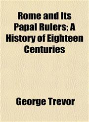 Rome and Its Papal Rulers; A History of Eighteen Centuries,1152195182,9781152195189