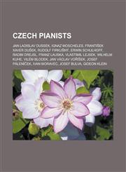 Czech pianists Jan Ladislav Dussek, Ignaz Moscheles, František Xaver Dušek, Rudolf Firkušný, Erwin Schulhoff, Radim Drejsl, Franz Lauska, Vlastimil Lejsek, Wilhelm Kuhe, Vilém Blodek, Jan Václav Voříšek, Josef Páleníček,1156831180,9781156831182