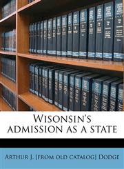 Wisonsin's Admission as a State,1149762578,9781149762578