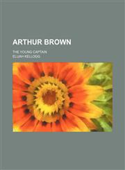 Arthur Brown; the young captain,1154037894,9781154037890