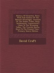 History of Scranton, Penn With Full Outline of the Natural Advantages, Accounts of the Indian Tribes, Early Settlements, Connecticut's Claim to,1293931160,9781293931165