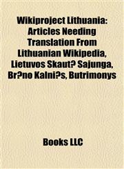 Wikiproject Lithuania Articles Needing Translation From Lithuanian Wikipedia, Lietuvos Skautų Sąjunga, Brūno Kalniņš, Butrimonys,115795149X,9781157951490