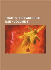 Tracts for Parochial Use (Volume 3),1458944689,9781458944689