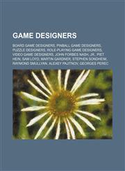 Game designers Board game designers, Pinball game designers, Puzzle designers, Role-playing game designers, Video game designers,115745092X,9781157450924