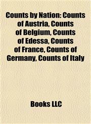Counts by Nation Counts of Austria, Counts of Belgium, Counts of Edessa, Counts of France, Counts of Germany, Counts of Italy,1157809928,9781157809920