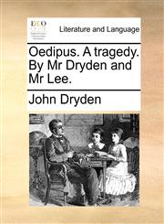 Oedipus. A tragedy. By Mr Dryden and Mr Lee.,1170478786,9781170478783