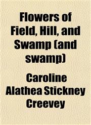 Flowers of Field, Hill, and Swamp (and swamp),115291314X,9781152913141