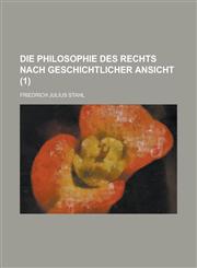 Die Philosophie Des Rechts Nach Geschichtlicher Ansicht (1 ),1153495082,9781153495080