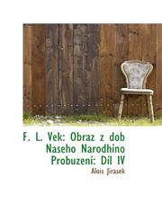 F. L. Vek Obraz z dob Naseho Národhíno Probuzení: Díl IV,1115757393,9781115757393