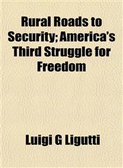 Rural Roads to Security; America's Third Struggle for Freedom,115203698X,9781152036987